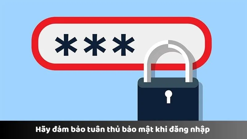 Hãy đảm bảo tuân thủ bảo mật khi đăng nhập