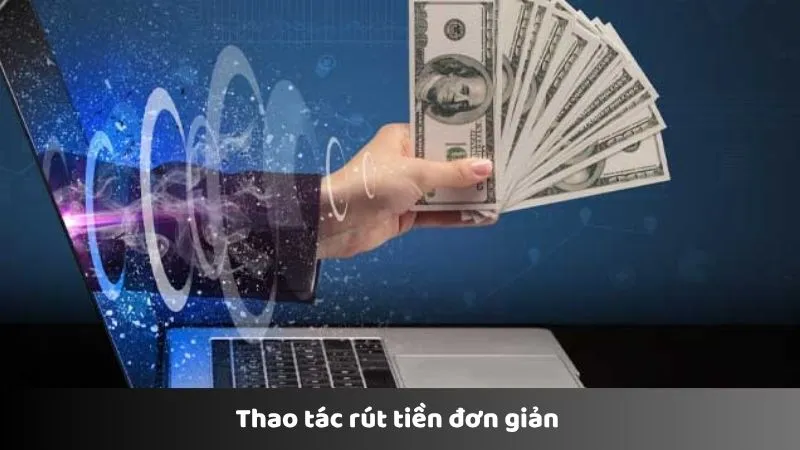 Thao tác rút tiền đơn giản