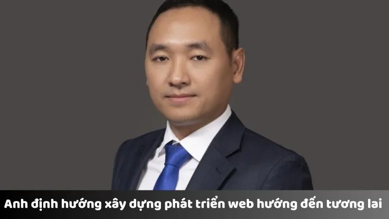 Anh định hướng xây dựng phát triển web hướng đến tương lai