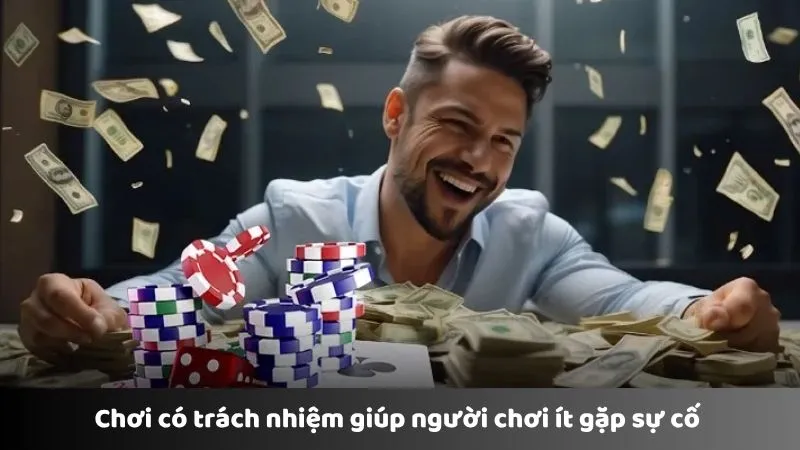 Chơi có trách nhiệm giúp người chơi ít gặp sự cố 