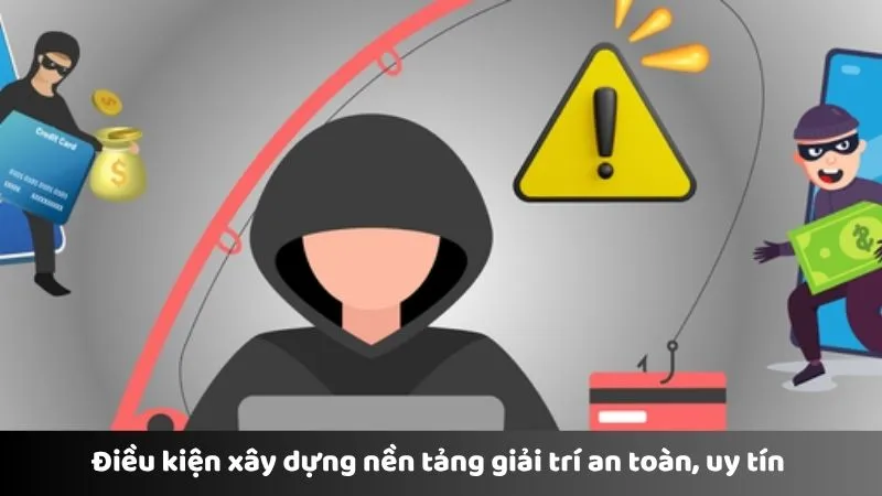Điều kiện xây dựng nền tảng giải trí an toàn, uy tín