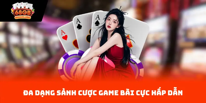 Đa dạng sảnh cược game bài cực hấp dẫn