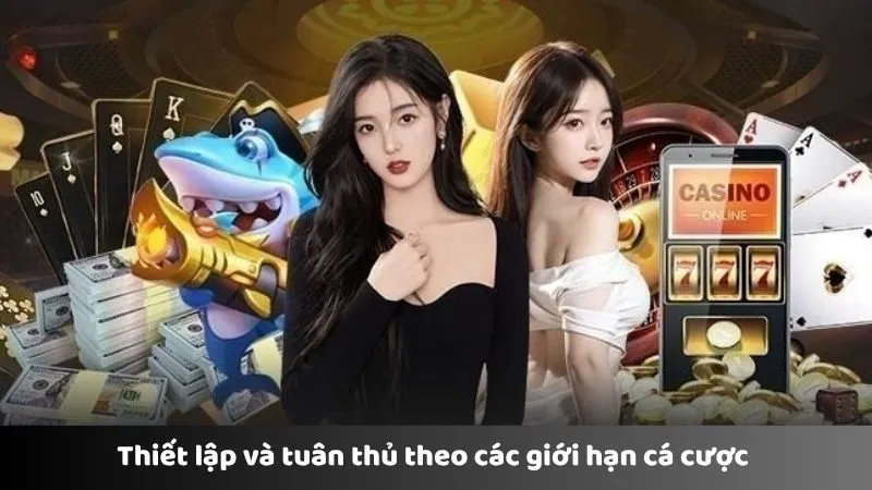 Thiết lập và tuân thủ theo các giới hạn cá cược 